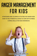 Anger Management for Kids: Strategies and Calming Activities for Angry Kids. How to Help Parents and Sons to Cope with Stress. Be calm son!