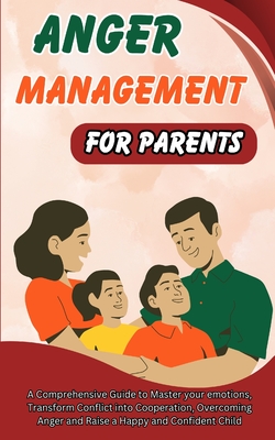 Anger Management for Parents: Learn how to Create a Joyful Relationship with Your Child - Divine, Camely R