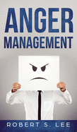 Anger Management: Simple Hacks to Control Your Anger and Manage Your Temper. Improve Your Overall Mood, Relationships and Quality of Life!
