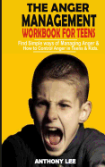 Anger Management Workbook for Teens: Find Simple Ways of Managing Anger and How to Control Anger in Teens and Kids