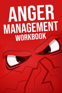 Anger Management Workbook: Journal For Taking Control Of Your Emotions, Managing Triggers and Logging Your Anger Inventory