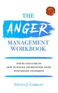 Anger management workbook: Step by Step Guide on How to Manage and Recognize Anger With Specific Techniques