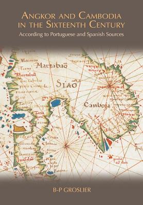 Angkor and Cambodia in the Sixteenth Century: According to Portuguese and Spanish Sources - Groslier, Bernard Philippe, and Smithies, Michael (Translated by)