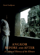 Angkor -- Before and After: A Cultural History of the Khmers - Snellgrove, David