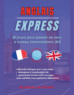 Anglais Express: 30 Jours pour Passer de Z?ro ? Niveau Interm?diaire (B1)