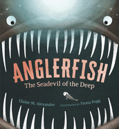 Anglerfish: The Seadevil of the Deep