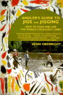 Anglers Guide to Jigs and Jigging - Oberricht, Kenn, and Oberrecht, Kenn