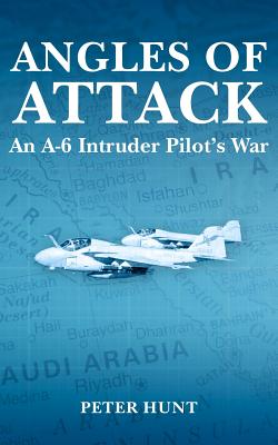 Angles of Attack, An A-6 Intruder Pilot's War - Hunt, Peter