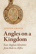 Angles on a Kingdom: East Anglian Identities from Bede to ?Lfric