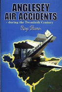 Anglesey Air Accidents - During the Twentieth Century