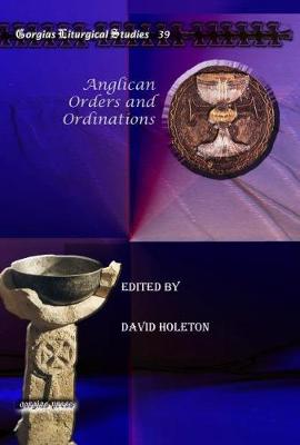 Anglican Orders and Ordinations - Holeton, David (Editor)