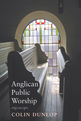 Anglican Public Worship - Dunlop, Colin