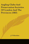 Angling Clubs And Preservation Societies Of London And The Provinces (1883)