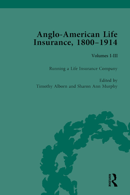 Anglo-American Life Insurance, 1800-1914 - Alborn, Timothy (Editor), and Murphy, Sharon Ann (Editor)