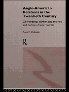 Anglo-American Relations in the Twentieth Century: The Policy and Diplomacy of Friendly Superpowers