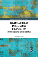 Anglo-European Intelligence Cooperation: Britain in Europe, Europe in Britain
