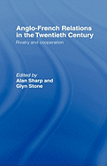 Anglo-French Relations in the Twentieth Century: Rivalry and Cooperation