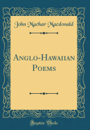 Anglo-Hawaiian Poems (Classic Reprint)