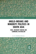 Anglo-Indians and Minority Politics in South Asia: Race, Boundary Making and Communal Nationalism