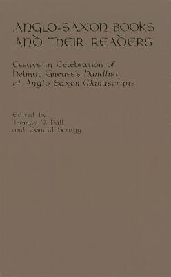 Anglo-Saxon Books and Their Readers Hb - Hall, Thomas N (Editor), and Scragg, Donald (Editor)
