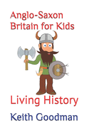 Anglo-Saxon Britain for Kids: Living History