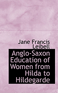 Anglo-Saxon Education of Women from Hilda to Hildegarde