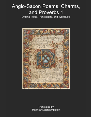 Anglo-Saxon Poems, Charms, and Proverbs: Old English Text, Translation, and Word List - Anonymous, and Embleton, Matthew Leigh