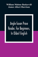 Anglo-Saxon Prose Reader, For Beginners, In Oldest English; Prepared With Grammar, Notes, And Vocabulary