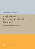 Anglo-Soviet Relations, 1917-1921, Volume 2: Britain and the Russian Civil War