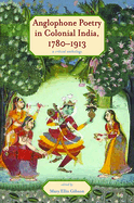 Anglophone Poetry in Colonial India, 1780-1913: A Critical Anthology