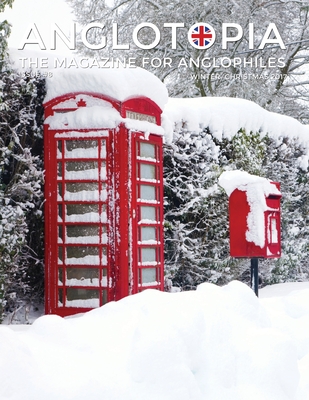 Anglotopia Magazine - Issue #8 - The Anglophile Magazine - Christmas in England, Birmingham, Cadbury, World War II, Boxing Day, Penguin Books, British Christmas Films, Hovis, Lady Jane Grey and More!: The Anglophile Magazine - LLC, Anglotopia (Producer)