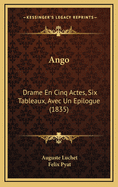 Ango: Drame En Cinq Actes, Six Tableaux, Avec Un Epilogue (1835)