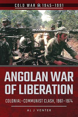 Angolan War of Liberation: Colonial-Communist Clash, 1961-1974 - Venter, Al J.
