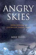 Angry Skies: Recollections of Australian Combat Fliers - Hayes, Mike