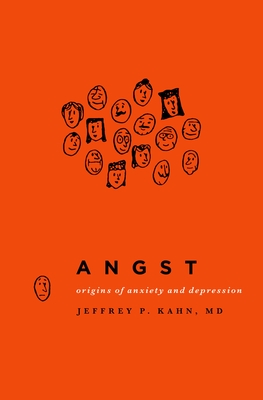 Angst: Origins of Anxiety and Depression - Kahn, Jeffrey P, M.D.