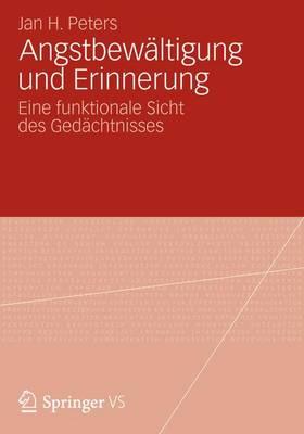 Angstbewaltigung Und Erinnerung: Eine Funktionale Sicht Des Gedachtnisses - Peters, Jan Hendrik