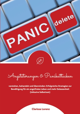 Angststrungen und Panikattacken verstehen, behandeln und ?berwinden: Erfolgreiche Strategien zur Bew?ltigung f?r ein angstfreies Leben und mehr Gelassenheit (inklusive Selbsttest) - Lorenz, Clarissa