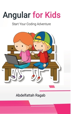 Angular for Kids: Start Your Coding Adventure - Ragab, Abdelfattah