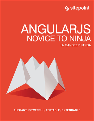 Angularjs: Novice to Ninja: Elegant, Powerful, Testable, Extendable - Panda, Sandeep