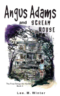 Angus Adams and Scream House: Book 3 of the Free-Range Kid Mysteries