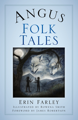 Angus Folk Tales - Farley, Erin, and Robertson, James (Foreword by)