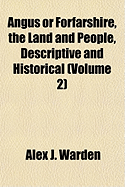 Angus or Forfarshire, the Land and People, Descriptive and Historical; Volume 4