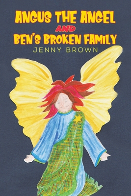 Angus The Angel And Ben's Broken Family - Brown, Jenny