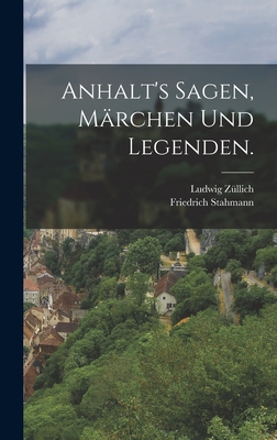 Anhalt's Sagen, Marchen Und Legenden. - Stahmann, Friedrich, and Z?llich, Ludwig