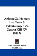 Anhang Zu Homers Ilias, Book 5: Erlauterungen Zu Gesang XIII-XV (1897)