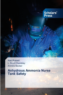 Anhydrous Ammonia Nurse Tank Safety - Russell, Alan, and Chumbley, L Scott, and Becker, Andrew