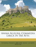 Anima Allegra, Commedia Lirica in Tre Atti;