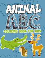 Animal ABC Coloring Book For Kids: Animal ABC Coloring Book For Kids: Animals From A-Z,56 Page Animal Alphabet Coloring 8.5 x 11 Pad, Activity Book for Toddlers and Preschool Kids to Learn the English Alphabet Letters