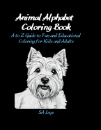 Animal Alphabet Coloring Book: A to Z Guide to Fun and Educational Coloring for Kids and Adults