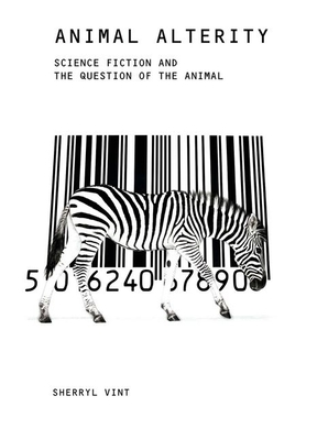 Animal Alterity: Science Fiction and the Question of the Animal - Vint, Sherryl